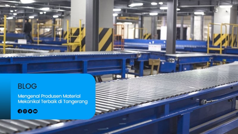 Mengenal Produsen Material Mekanikal Terbaik di Tangerang